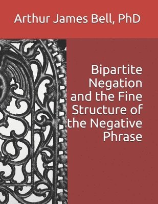 Bipartite Negation and the Fine Structure of the Negative Phrase 1