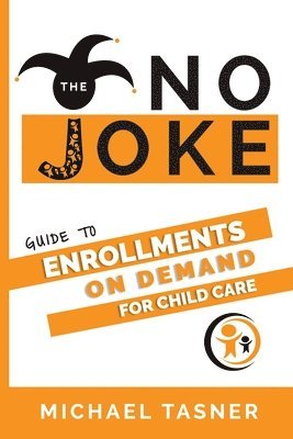 bokomslag The No Joke Guide to Enrollments On Demand For Child Care Centers