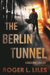 bokomslag The Berlin Tunnel--A Cold War Thriller