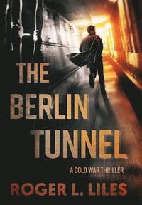 bokomslag The Berlin Tunnel--A Cold War Thriller