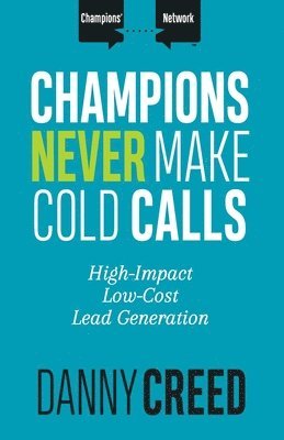 Danny Creed - Champions Never Make Cold Calls, Häftad