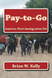 bokomslag Pay-to-Go: America-First Immigration Fix