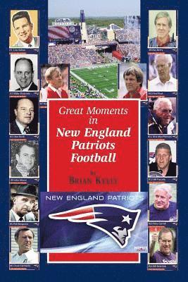 Great Moments in New England Patriots Football: This book begins at the beginning of Football and goes to the Bill Belichick era. 1