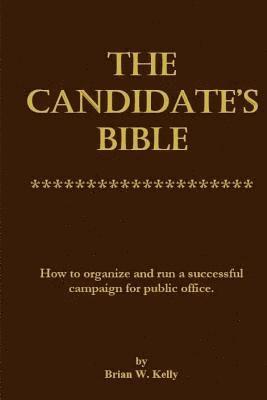 bokomslag The Candidate's Bible: How to organize and run a successful campaign for public office.