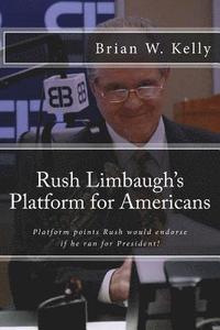 bokomslag Rush Limbaugh's Platform for Americans: Platform points Rush would endorse if he ran for President!