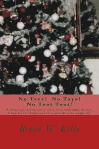 bokomslag No Tree! No Toys! No Toot Toot!: A heartwarming story of a nineteen-month-old. Christmas disappeared while he was napping.