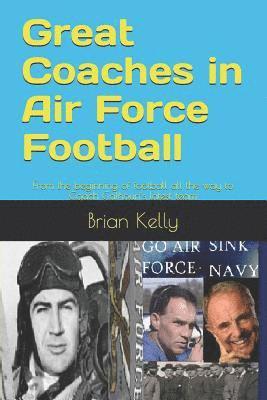 bokomslag Great Coaches in Air Force Football: From the beginning of football all the way to Coach Calhoun's latest team