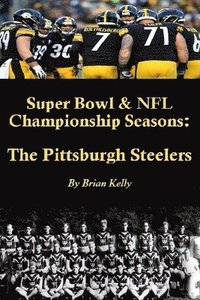 bokomslag Super Bowl & NFL Championship Seasons: The Pittsburgh Steelers: Begins with the Steelerss first Championship a& rolls right past Super Bowl XLV.