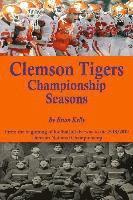 bokomslag Clemson Tigers Championship Seasons: From the beginning of football all the way to the 2018/2019 Clemson National Championship