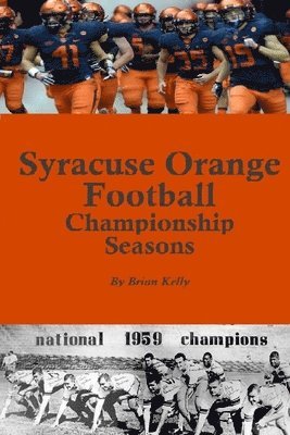 Syracuse Orange Football Championship Seasons: Starts before the beginning of SU Football championships; goes to Dino Babers Era 1