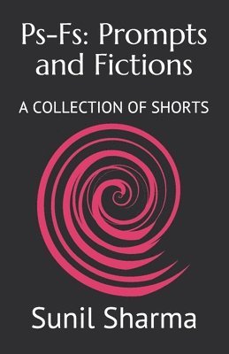 Sunil Sharma - Ps-Fs: Prompts and Fictions: A COLLECTION OF SHORTS, Häftad