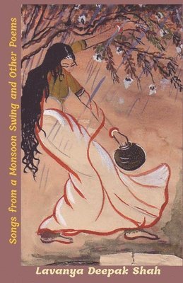 Lavanya Deepak Shah - Songs from a Monsoon Swing: and other poems, Häftad. Tillgänglighet: Lägg i varukorg