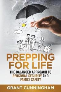 bokomslag Prepping For Life: The balanced approach to personal security and family safety