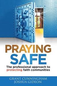 bokomslag Praying Safe: The professional approach to protecting faith communities