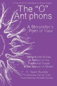 bokomslag O Antiphons: A Storyteller's Point of View: World Tales to Reflect on the Traditional Prayer of the Advent Season
