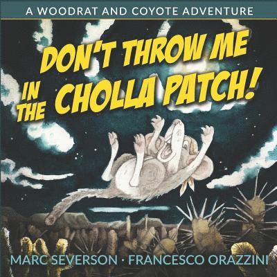 Don't Throw Me in the Cholla Patch!: A Woodrat and Coyote Adventure 1