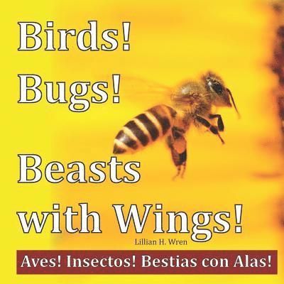 Birds! Bugs! Beasts with Wings!: Aves! Insectos! Bestias con Alas! 1