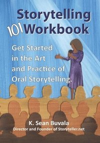 bokomslag The Storytelling 101 Workbook: Get Started in the Art and Practice of Oral Storytelling