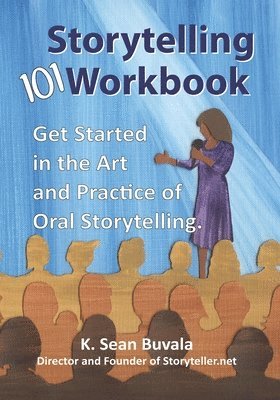 K. Sean Buvala - The Storytelling 101 Workbook: Get Started in the Art and Practice of Oral Storytelling, Häftad