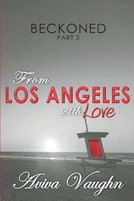 BECKONED, Part 3: From Los Angeles with Love 1