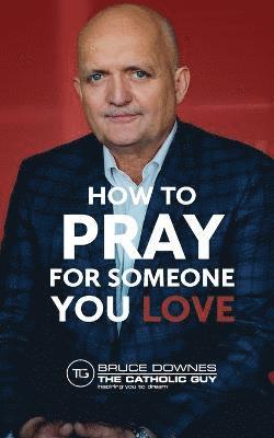 Bruce Downes - How To Pray For Someone You Love, Häftad