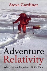 bokomslag Adventure Relativity: When Intense Experience Shifts Time