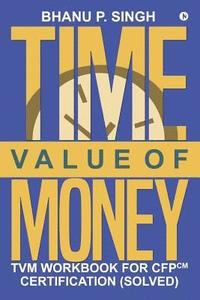 bokomslag Time Value of Money: TVM Workbook for CFPCM Certification (Solved)