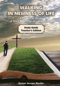 bokomslag Walking in Newness of Life - Teacher's Edition: A Practical Study of Your New Life in Jesus Christ