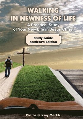 bokomslag Walking in Newness of Life - Student's Edition: A Practical Study of Your New Life in Jesus Christ