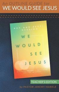 bokomslag An Outline Guide for WE WOULD SEE JESUS by Roy and Revel Hession (Teacher's Edition)