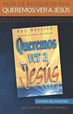 bokomslag Guía de Bosquejo para Queremos Ver a Jesús (Edición del Maestro)