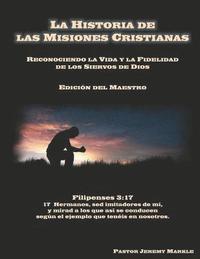 bokomslag La Historia de las Misiones Cristianas (Edición del Maestro): Reconociendo la Vida y la Fidelidad de los Siervos de Dios
