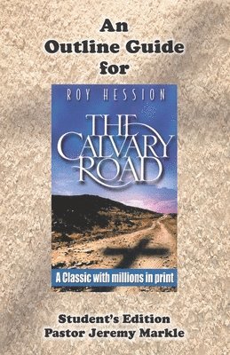Jeremy J. Markle - An Outline Guide for THE CALVARY ROAD by Roy Hession (Student's Edition), Häftad