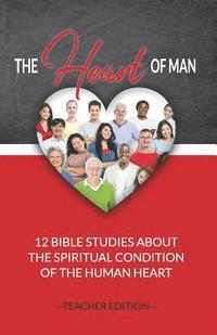 bokomslag The Heart of Man (Teacher's Edition): 12 Bible Studies about the Spiritual Condition of the Human Heart