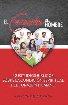 El Corazón del Hombre (Edición del Alumno): 12 Estudios Bíblicos sobre la Condición Espiritual del Corazón Humano 1