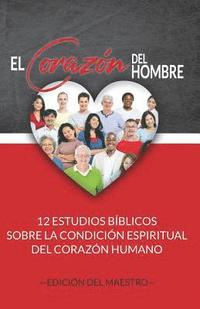 bokomslag El Corazón del Hombre (Edición del Maestro): 12 Estudios Bíblicos sobre la Condición Espiritual del Corazón Humano