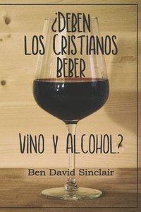 bokomslag ¿Deben Los Cristianos Beber Vino Y Alcohol?