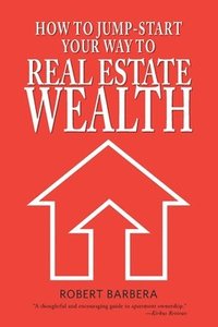 bokomslag How to Jump-Start Your Way to Real Estate Wealth