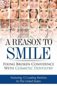 bokomslag A Reason To Smile: Fixing Broken Confidence With Cosmetic Dentistry