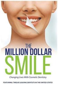 bokomslag The Million Dollar Smile: Changing Lives with Cosmetic Dentistry