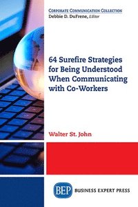 bokomslag 64 Surefire Strategies for Being Understood When Communicating with Co-Workers