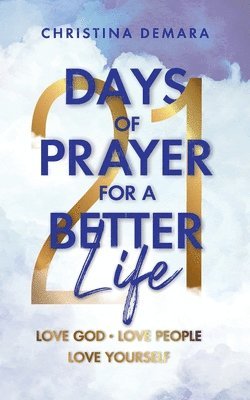 bokomslag 21 Days of Prayer for a Better Life: Love God Love People Love Yourself