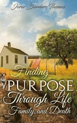 Jorie Borders Thomas, Angela R. Edwards - Finding Purpose Through Life, Family, and Death, Häftad