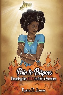 Pain to Purpose: Escaping the F.I.R.E. to Get to Freedom 1
