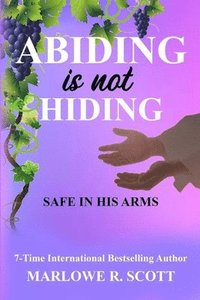 bokomslag Abiding is Not Hiding: Safe in His Arms