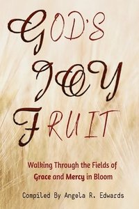 bokomslag God's Joy Fruit: Walking Through the Fields of Grace and Mercy in Bloom