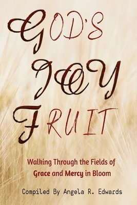 God's Joy Fruit: Walking Through the Fields of Grace and Mercy in Bloom 1