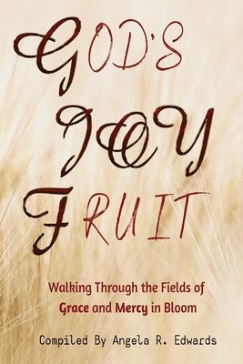 God's Joy Fruit: Walking Through the Fields of Grace and Mercy in Bloom, Häftad