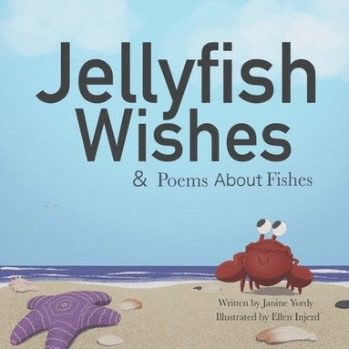 Janine Yordy - Jellyfish Wishes and Poems About Fishes, Häftad