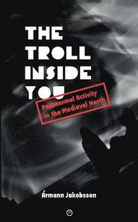 bokomslag The Troll Inside You: Paranormal Activity in the Medieval North